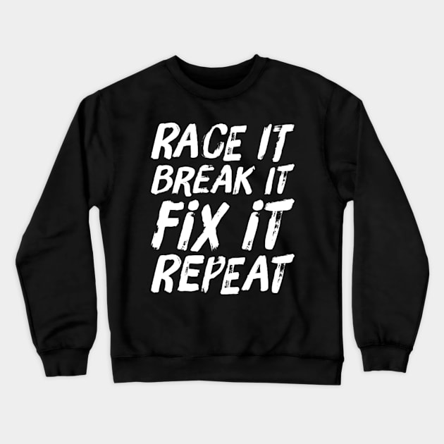 Race it Break it Fix it repeat Crewneck Sweatshirt by Sloop